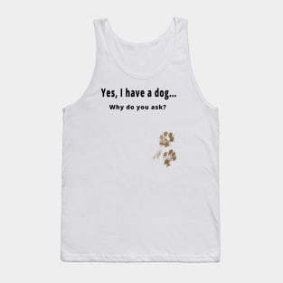 Yes, I have a dog... Tank Top